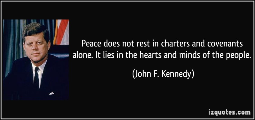 quote-peace-does-not-rest-in-charters-and-covenants-alone-it-lies-in-the-hearts-and-minds-of-the-people-john-f-kennedy-321848